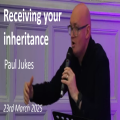 RCF 230325 - Teaching Service - Paul Jukes - Recieving your inheritance