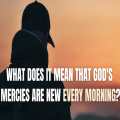 Embracing New Mercies Every Morning