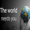 The world needs you, God needs you