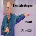 RCF 270425 -  Teaching Service - Dave Food - Resurrection Purpose
